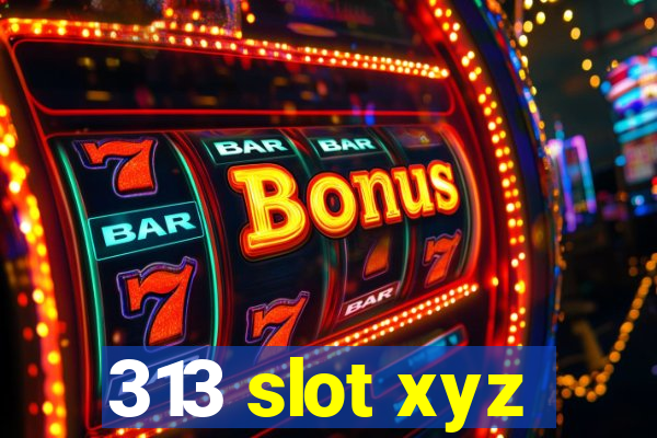 313 slot xyz