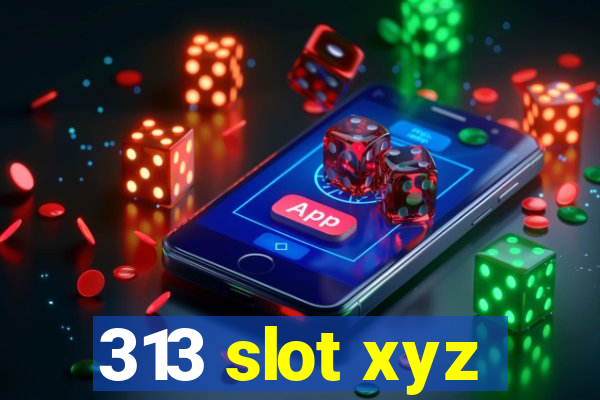 313 slot xyz