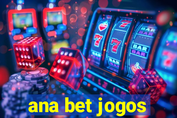 ana bet jogos