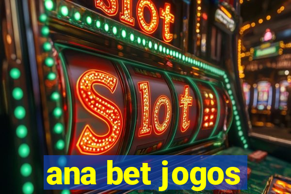 ana bet jogos