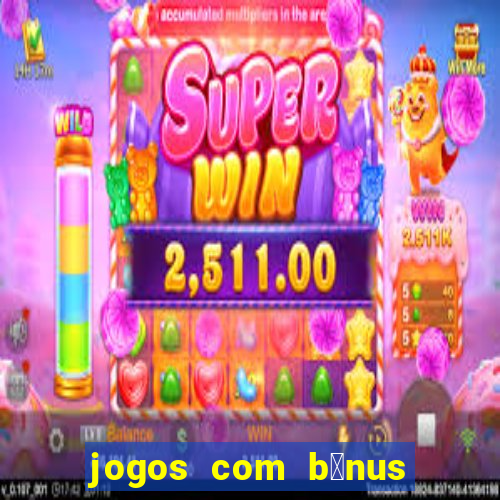 jogos com b么nus de cadastro