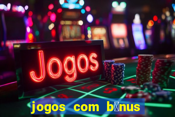 jogos com b么nus de cadastro