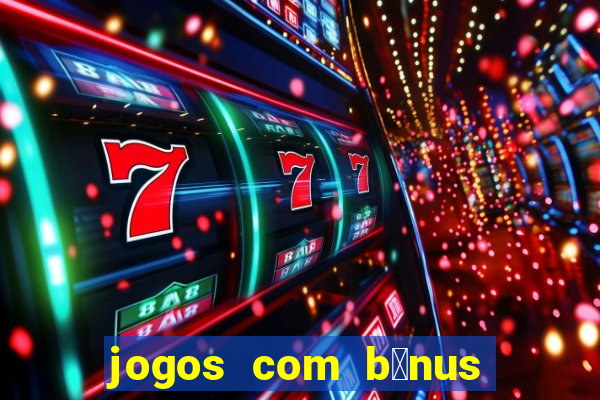 jogos com b么nus de cadastro