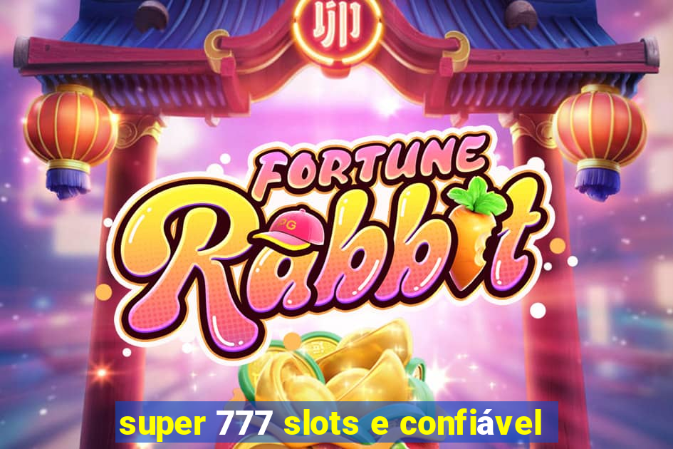 super 777 slots e confiável