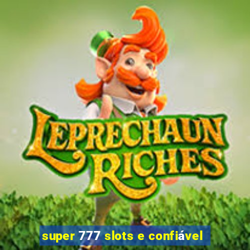 super 777 slots e confiável