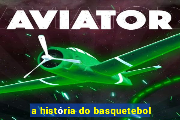 a história do basquetebol