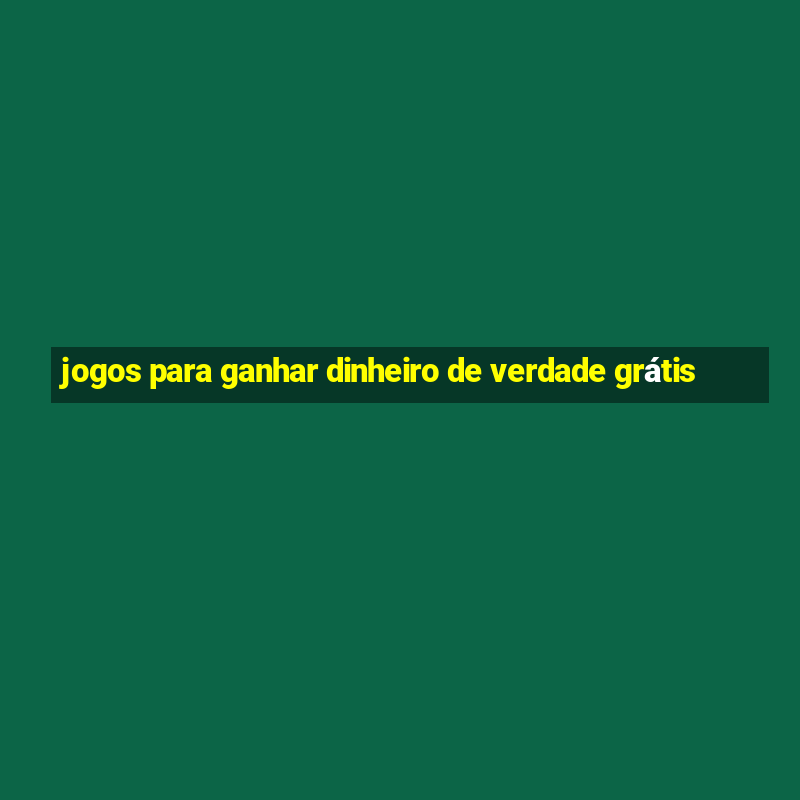 jogos para ganhar dinheiro de verdade grátis