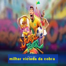 milhar viciada da cobra