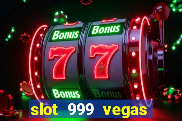 slot 999 vegas game ll