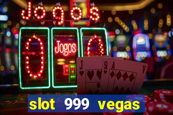 slot 999 vegas game ll