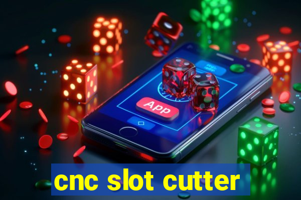 cnc slot cutter