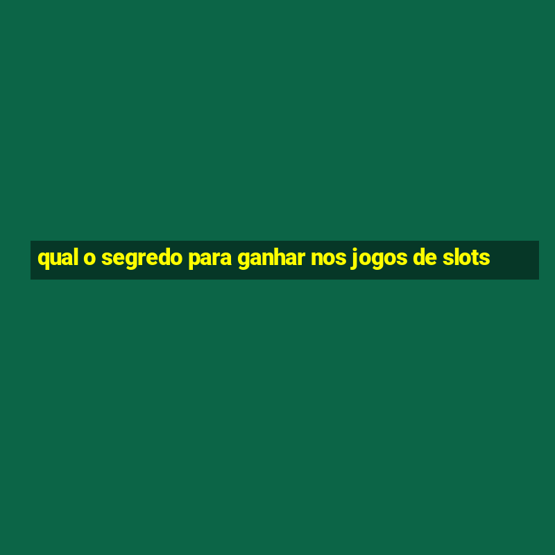 qual o segredo para ganhar nos jogos de slots