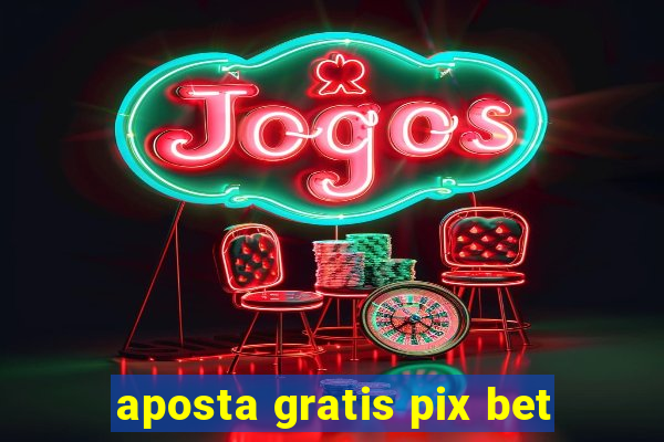 aposta gratis pix bet