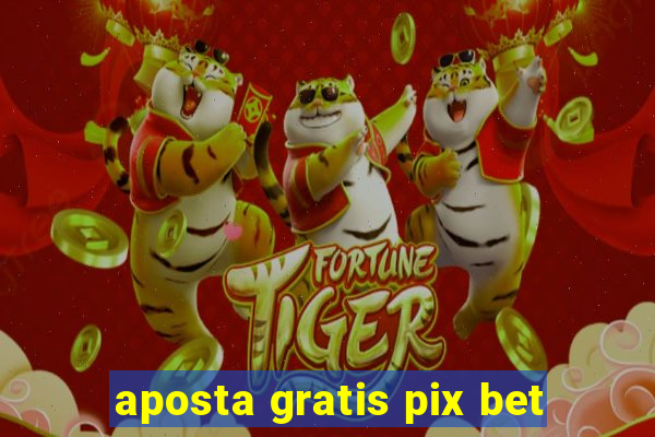 aposta gratis pix bet