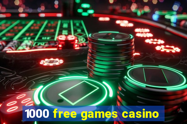 1000 free games casino