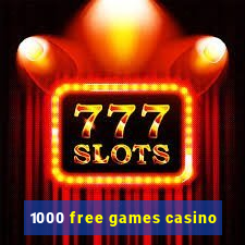 1000 free games casino