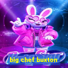 big chef buxton