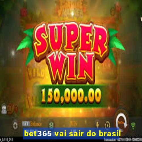 bet365 vai sair do brasil