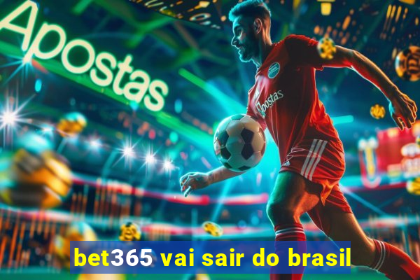 bet365 vai sair do brasil