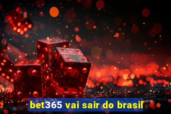 bet365 vai sair do brasil