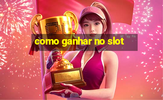 como ganhar no slot