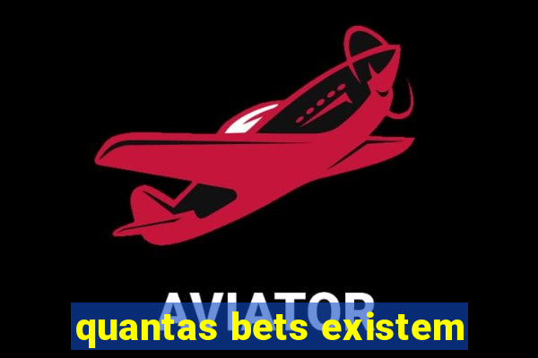 quantas bets existem