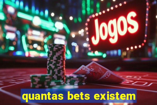 quantas bets existem