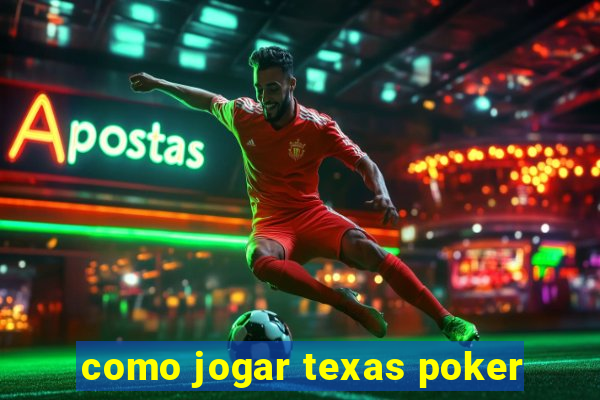 como jogar texas poker