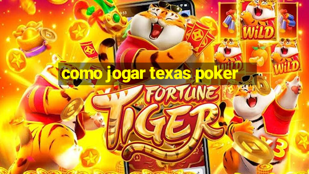 como jogar texas poker