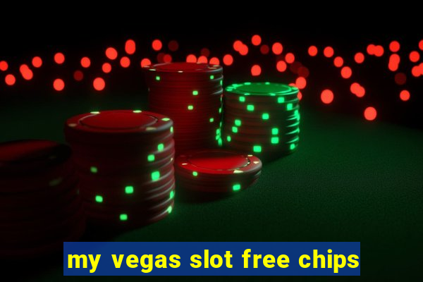 my vegas slot free chips