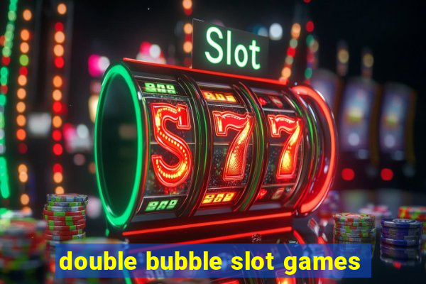 double bubble slot games