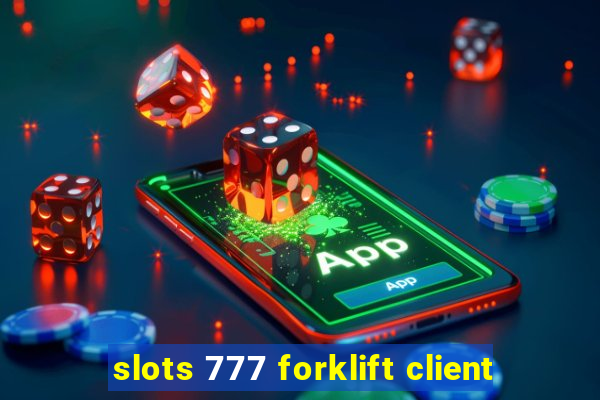 slots 777 forklift client