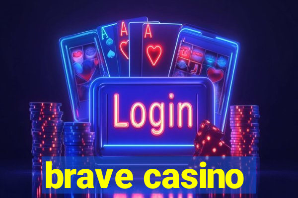 brave casino