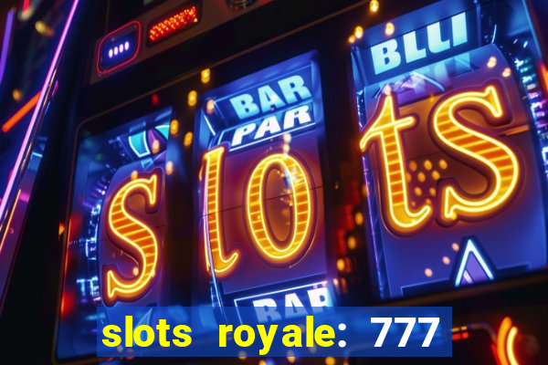 slots royale: 777 vegas casino