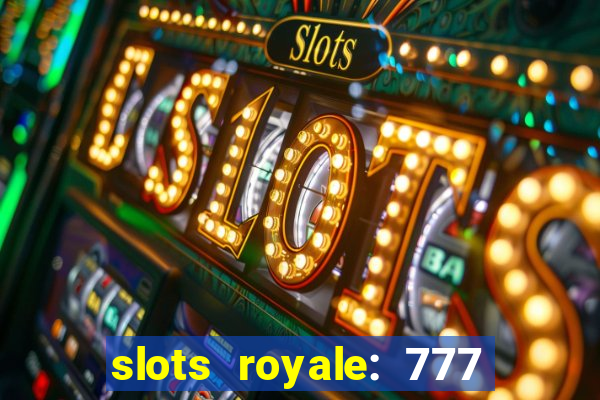 slots royale: 777 vegas casino