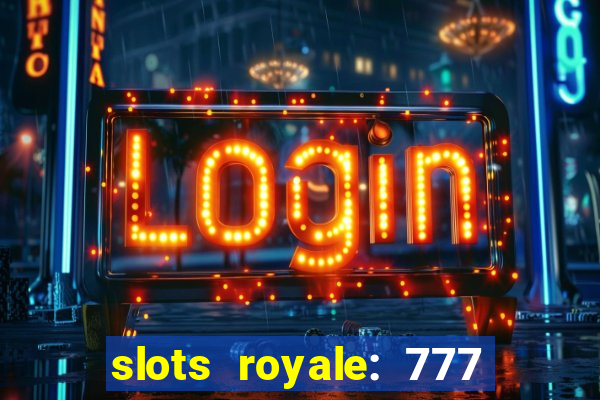 slots royale: 777 vegas casino