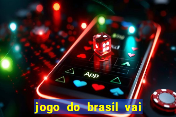 jogo do brasil vai passar onde