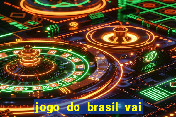 jogo do brasil vai passar onde