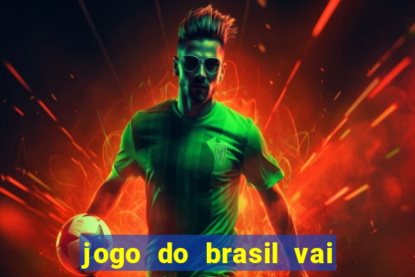 jogo do brasil vai passar onde