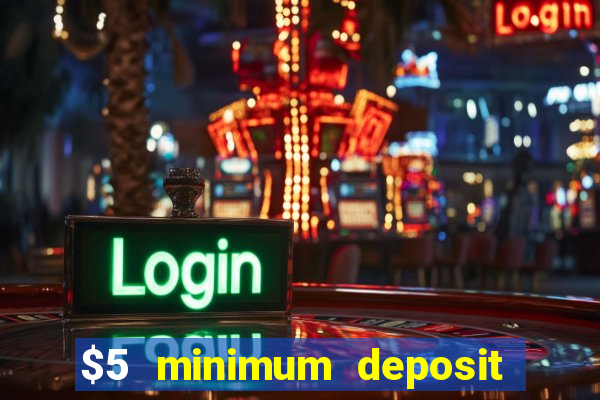 $5 minimum deposit online casinos