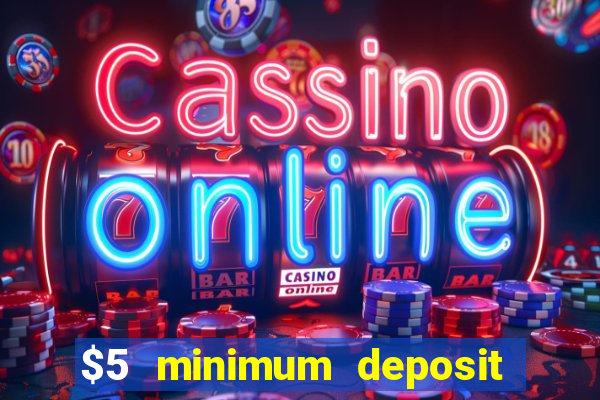 $5 minimum deposit online casinos