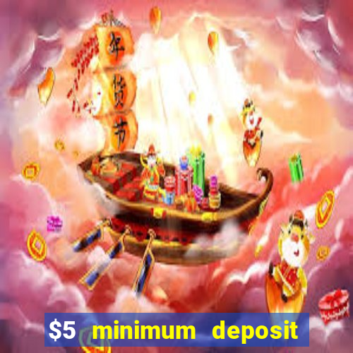 $5 minimum deposit online casinos