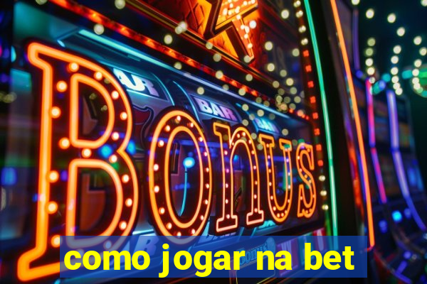 como jogar na bet