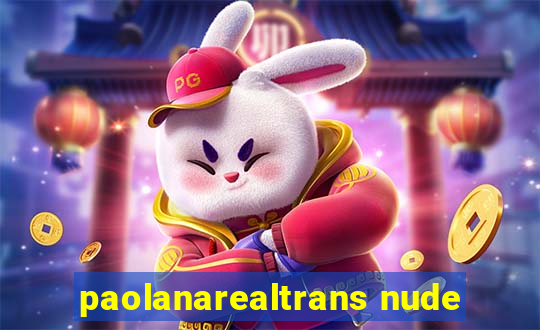 paolanarealtrans nude