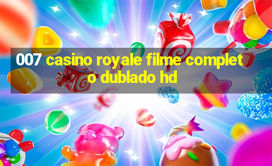 007 casino royale filme completo dublado hd