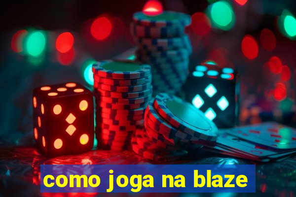 como joga na blaze