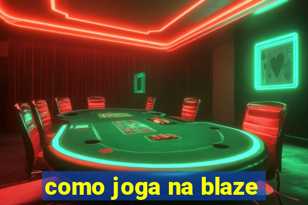 como joga na blaze