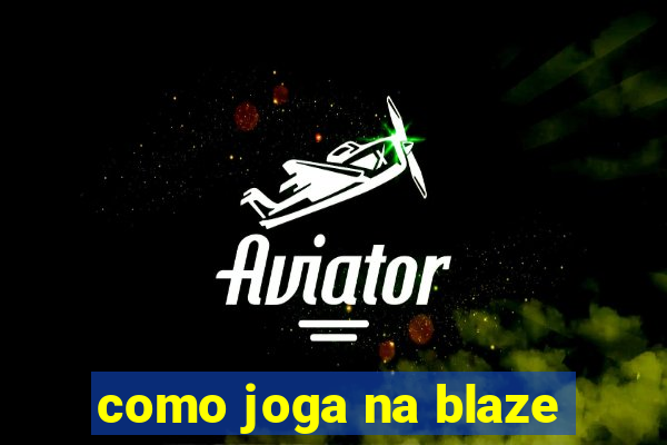 como joga na blaze