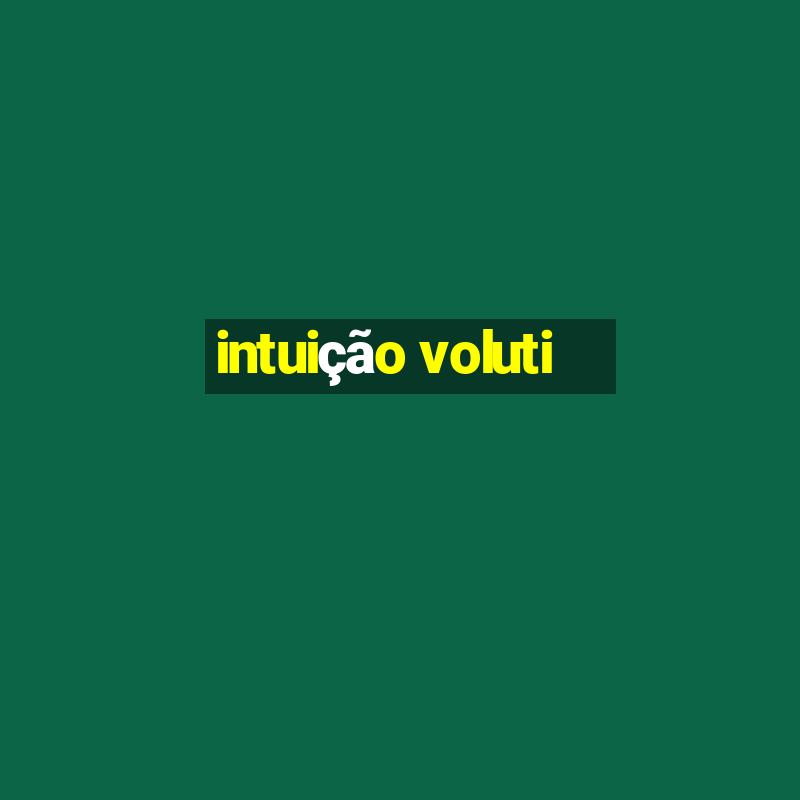 intuição voluti