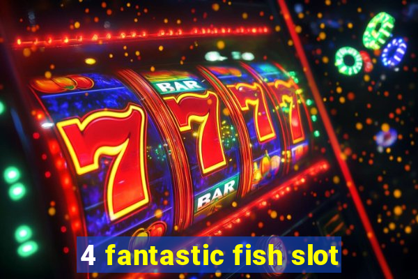 4 fantastic fish slot